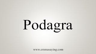 How To Say Podagra [upl. by Dionis71]