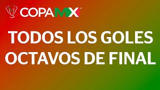 Todos los Goles  Copa MX  Octavos de Final [upl. by Pelagias]