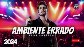 SERTANEJO HITS 2024  Luan Santana  AMBIENTE ERRADO [upl. by Saref379]