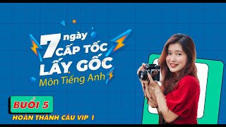 BUỔI 5  HOÀN THÀNH CÂU VIP 1  7 NGÀY LẤY GỐC TIẾNG ANH  I LOVE IELTS  Ms Ruby [upl. by Annia816]