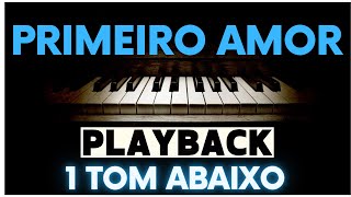 PRIMEIRO AMOR  PLAYBACK 1 TOM ABAIXO primeiroamor querovoltaraoinicio contralto [upl. by Ajat]