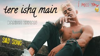 tere ishq main 😥 Danish zehan💔 sad song 😭 danishzehen sadsong [upl. by Jakie953]