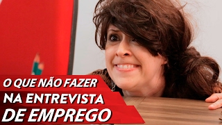 O QUE NÃO FAZER NA ENTREVISTA DE EMPREGO [upl. by Heyman]