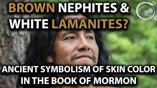 Brown Nephites amp White Lamanites Ancient Symbolism Of Skin Color In The Book of Mormon [upl. by Nudnarb]