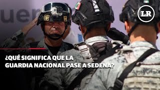 ¿Qué significa que la Guardia Nacional pase a SEDENA [upl. by Martens]