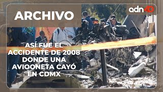 ArchivoADN40  Así fue el accidente aéreo donde murió Camilo Mouriño su avioneta cayó en la CDMX [upl. by Adaiha352]