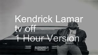 【1 Hour】Kendrick Lamar  tv off [upl. by Nodlew]