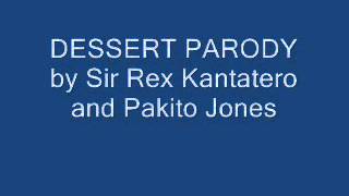 Dessert Parody by Sir Rex Kantatero and Pakito Jones with Lyrics [upl. by Blainey303]