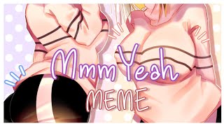 Mmm Yeah  MEME collab [upl. by Niveg]