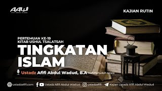 19  TINGKATAN ISLAM  Ustadz Afifi Abdul Wadud BA [upl. by Ammadis]