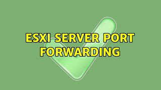 ESXI Server Port forwarding 4 Solutions [upl. by Clywd592]