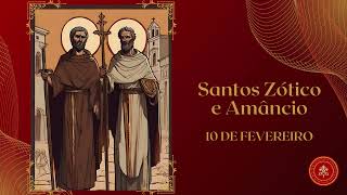 Santos Zótico e Amâncio Devoção e Sacrifício pela Fé Santos do Dia 10 de Fevereiro [upl. by Stimson592]