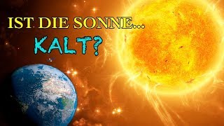 ¡Wir Wurden Getäuscht Die Sonne Ist KEIN Großer Feuerball [upl. by Yadnus]