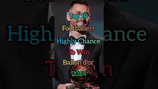 Top 10 Footballers Highly Chance to Win Ballon dor 2024  shorts top football ballondor cr7 [upl. by Raynata]