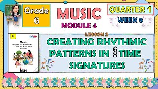 MUSIC 6 QUARTER 1 WEEK 8 MODULE 4 LESSON 2  CREATING RHYTHMIC PATTERNS IN 68 TIME SIGNATURES [upl. by Uke983]