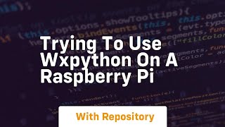 Trying to use wxPython on a Raspberry Pi [upl. by Woodhead]