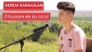 Kerem Karaaslan  Ötelerden bir ses geldi [upl. by Kori]