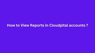 How to View Reports in Cloudpital accounts [upl. by Ajay307]