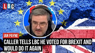 Caller tells LBC he voted for Brexit and would do it again [upl. by Lleddaw]