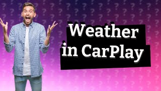 Can I add weather to Apple CarPlay [upl. by Malloch]