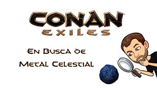 Buscando Metal Celestial  Conan Exiles [upl. by Nitsraek732]