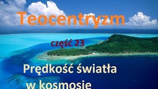 Niebocentryzm cz 23 Prędkość światła w kosmosie [upl. by Liva931]