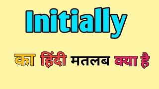 Initially Meaning in hindi  Initially ka matlab kya Hota hai  Word meaning [upl. by Tletski]