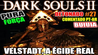 Dark Souls 2  Detonado Pura Força 27  Cripta dos MortosVivos e BOSS Velstadt A Égide Real [upl. by Aigneis]