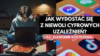 Jak wydostać się z niewoli cyfrowych uzależnień  ks Sławomir Kostrzewa [upl. by Eleonora]