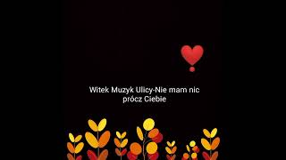 Witek Muzyk Ulicy  Nie mam nic prócz Ciebie Pierwsza wersja [upl. by Asiole]