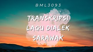 BML3093FONOLOGI BAHASA MELAYU TRANSKRIPSI LAGU DIALEK SARAWAK TEMA NASIHAT [upl. by Ardnasirhc]