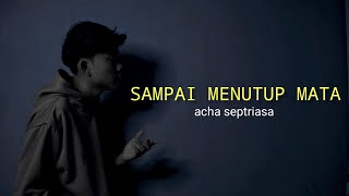 LIRIK LAGU  SAMPA MENUTUP MATA  ACHA SEPTRIASA aku tak mudah untuk mencintai cover agusriansyah [upl. by Henryk]