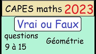 NEW   corrigé CAPES de maths 2023 Epreuve 1  Vrai ou Faux Géométrie  questions 9 à 15 [upl. by Burkhart]