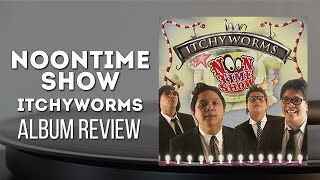 Noontime Show 2005  Itchyworms  Album Review [upl. by Vannie]