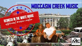 Moccasin Creek  Redneck In the White House Official Music Video [upl. by Llecrup]