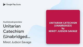 Unitarian Catechism Unabridged optional by Minot Judson Savage · Audiobook preview [upl. by Zachary]