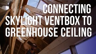 Connecting the Skylight Ventbox to the Greenhouse Ceiling [upl. by Sorvats]