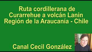 VIAJE POR RUTA CORDILLERANA DE CURARREHUE AL VOLCAN LANIN Canal Cecil González [upl. by Merralee236]