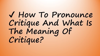 ✔️ How To Pronounce Critique And What Is The Meaning Of Critique [upl. by Velvet]