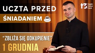 UCZTA PRZED ŚNIADANIEM ☕  Zbliża się odkupienie EWANGELIA  1 GRUDNIA [upl. by Dnilazor]