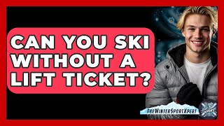 Can You Ski Without A Lift Ticket  The Winter Sport Xpert [upl. by Gruchot]