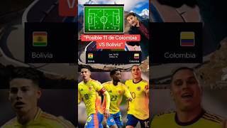 quotPOSIBLE 11 COLOMBIA VS BOLIVIA [upl. by Rihat138]