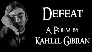 quotDEFEATquot  A Poem by Kahlil Gibran [upl. by Llenrup663]