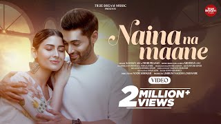 Naina Na Maane  Full Video Song  Salman Ali amp Nidhi Prasad  Md Irfan Ali  New Hindi Song 2024 [upl. by Earleen]