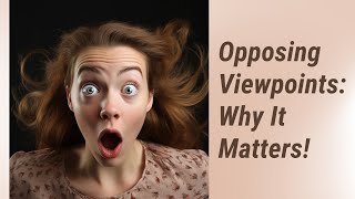 Addressing Opposing Viewpoints Why It Matters [upl. by Liew576]