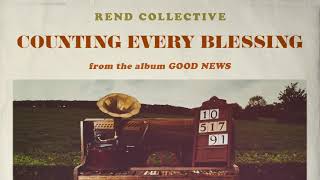 Rend Collective  Counting Every Blessing Audio [upl. by Noelc662]