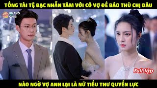 Tổng Tài Tệ Bạc Nhẫn Tâm Hãm Hại Vợ Để Bảo Vệ Chị Dâu Không Ngờ Vợ Anh Lại Là Nữ Tiểu Thư Quyền Lực [upl. by Nakasuji]