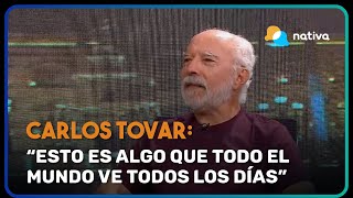 Carlos Tovar quotEsto es algo que todo el mundo ve todos los díasquot [upl. by Yeroc]