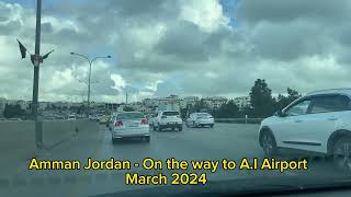 Amman  Jordan  On the way to Alia international Airport March 2024  إلى مطار علياء الدول [upl. by Kynan]