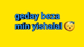 geday beza min yishalal😴 [upl. by Haisoj]